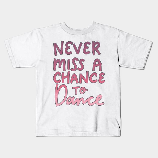 Never Miss a Chance to Dance Kids T-Shirt by ChloesNook